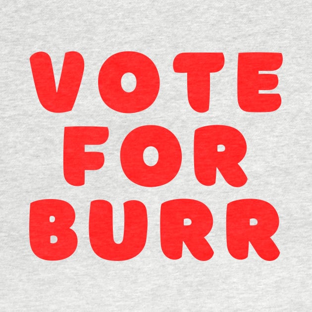 Vote for Burr by Proptologist